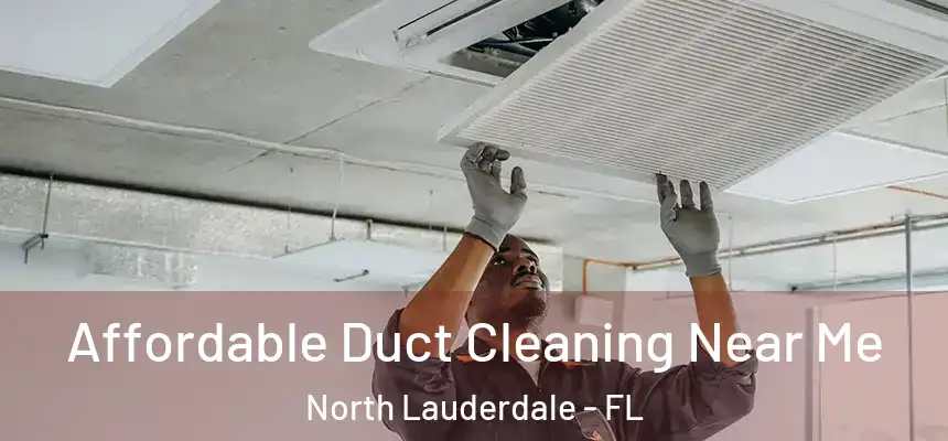  Affordable Duct Cleaning Near Me North Lauderdale - FL