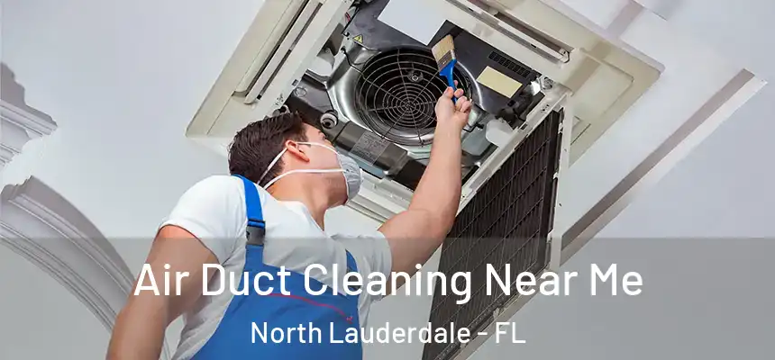  Air Duct Cleaning Near Me North Lauderdale - FL