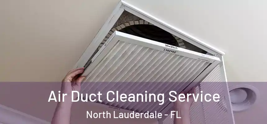  Air Duct Cleaning Service North Lauderdale - FL