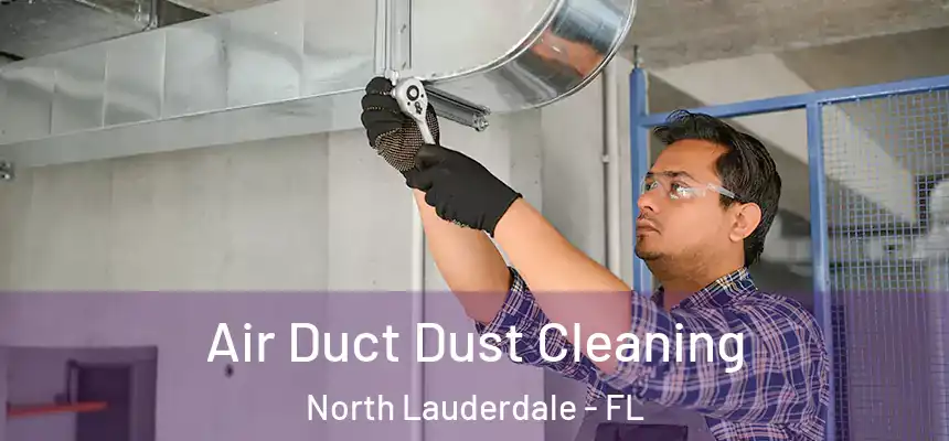 Air Duct Dust Cleaning North Lauderdale - FL