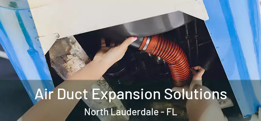 Air Duct Expansion Solutions North Lauderdale - FL