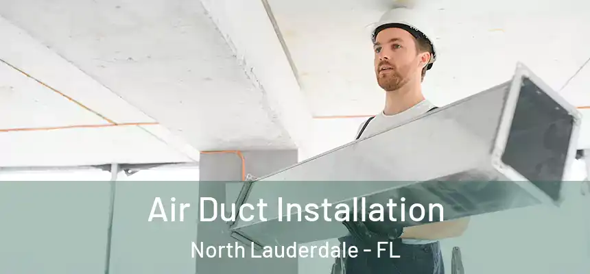  Air Duct Installation North Lauderdale - FL