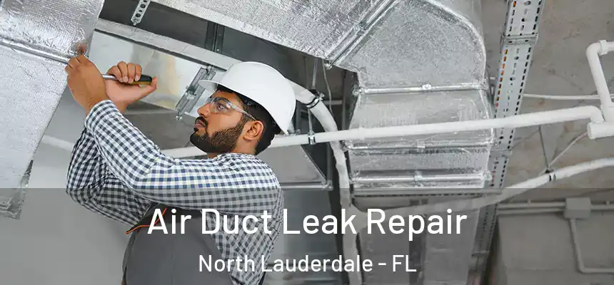 Air Duct Leak Repair North Lauderdale - FL