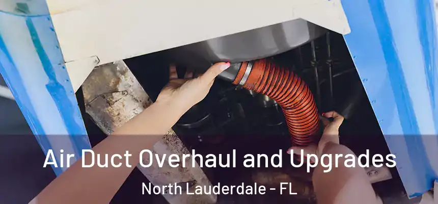  Air Duct Overhaul and Upgrades North Lauderdale - FL