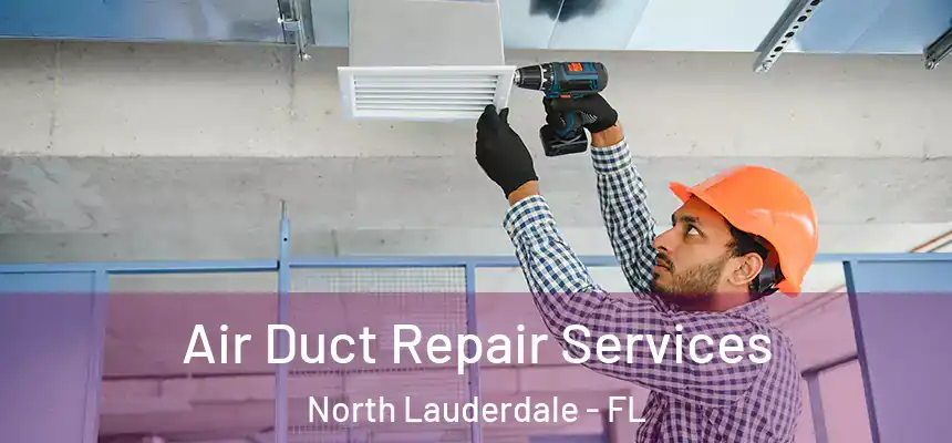 Air Duct Repair Services North Lauderdale - FL
