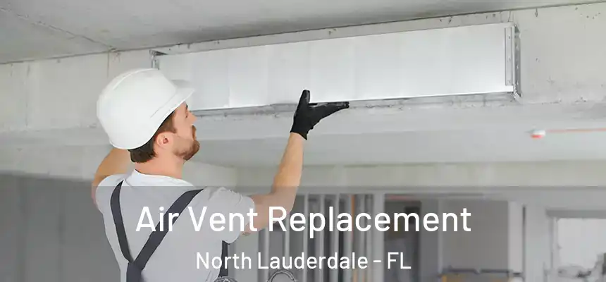 Air Vent Replacement North Lauderdale - FL