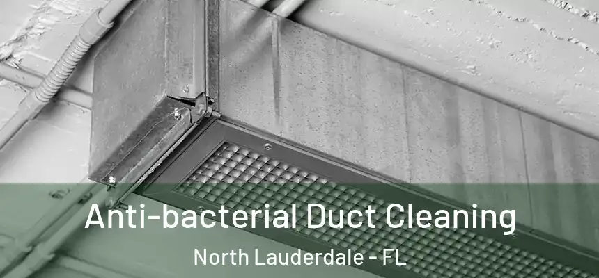  Anti-bacterial Duct Cleaning North Lauderdale - FL