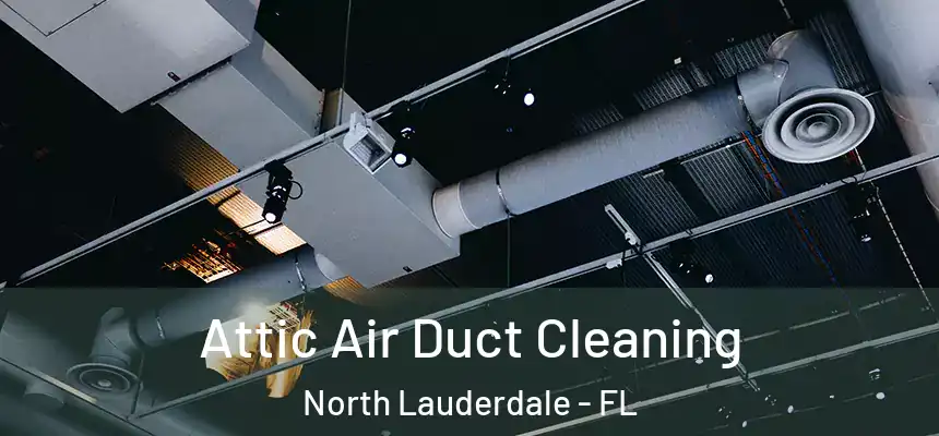 Attic Air Duct Cleaning North Lauderdale - FL