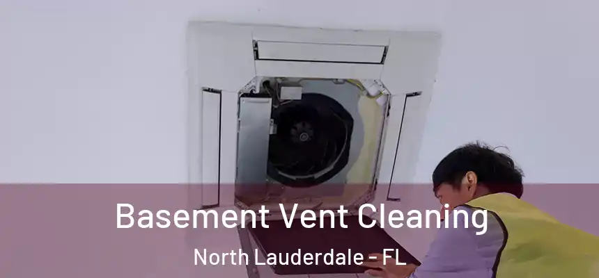 Basement Vent Cleaning North Lauderdale - FL