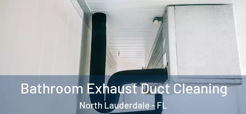 Bathroom Exhaust Duct Cleaning North Lauderdale - FL