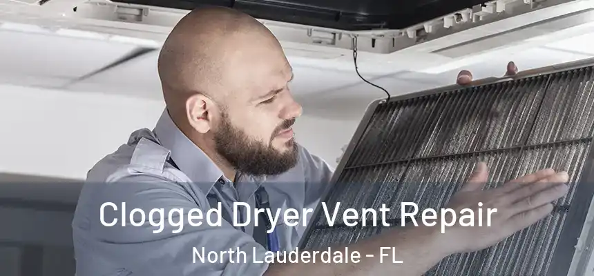 Clogged Dryer Vent Repair North Lauderdale - FL