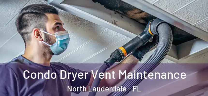  Condo Dryer Vent Maintenance North Lauderdale - FL