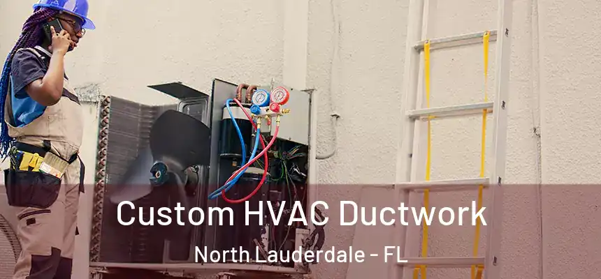  Custom HVAC Ductwork North Lauderdale - FL