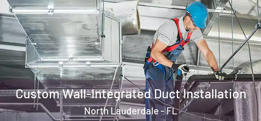  Custom Wall-Integrated Duct Installation North Lauderdale - FL