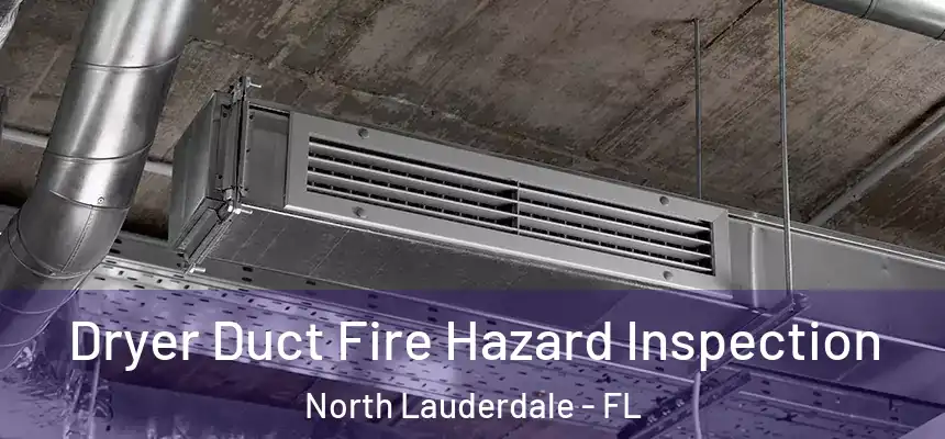  Dryer Duct Fire Hazard Inspection North Lauderdale - FL