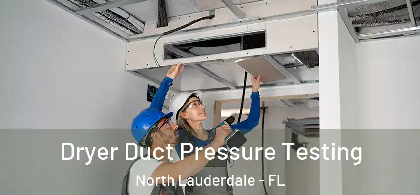  Dryer Duct Pressure Testing North Lauderdale - FL