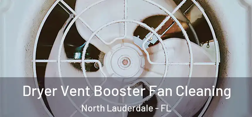  Dryer Vent Booster Fan Cleaning North Lauderdale - FL