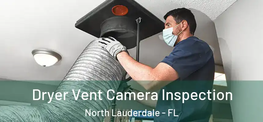  Dryer Vent Camera Inspection North Lauderdale - FL