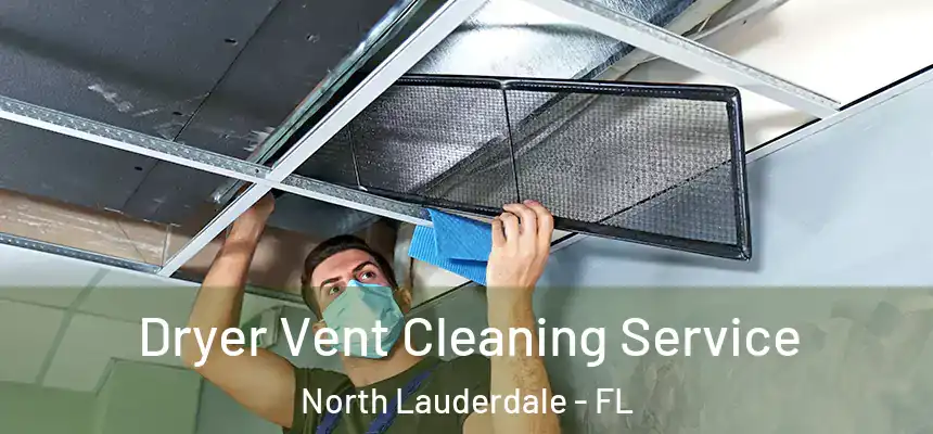  Dryer Vent Cleaning Service North Lauderdale - FL