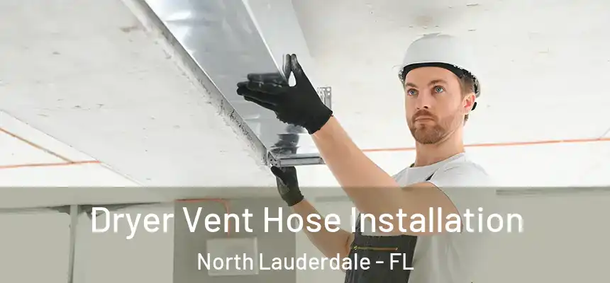  Dryer Vent Hose Installation North Lauderdale - FL