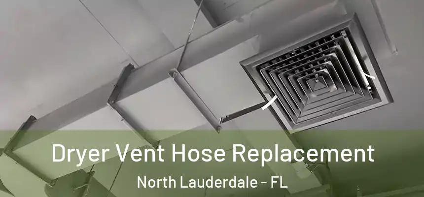  Dryer Vent Hose Replacement North Lauderdale - FL