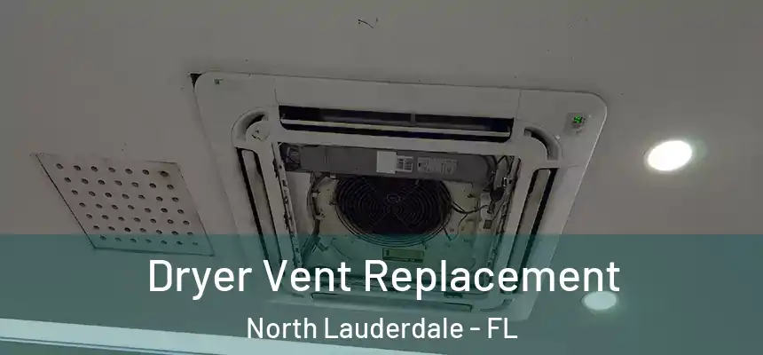  Dryer Vent Replacement North Lauderdale - FL
