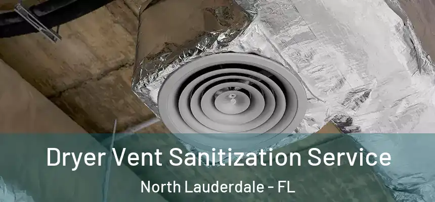  Dryer Vent Sanitization Service North Lauderdale - FL