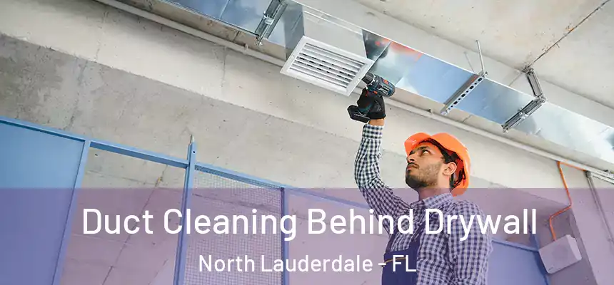 Duct Cleaning Behind Drywall North Lauderdale - FL