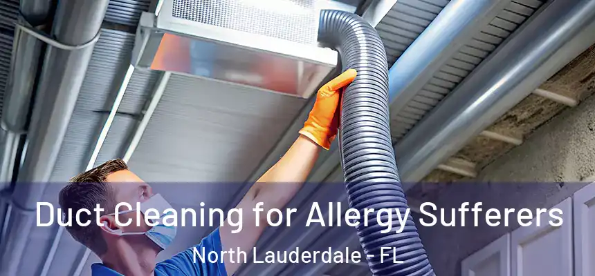  Duct Cleaning for Allergy Sufferers North Lauderdale - FL
