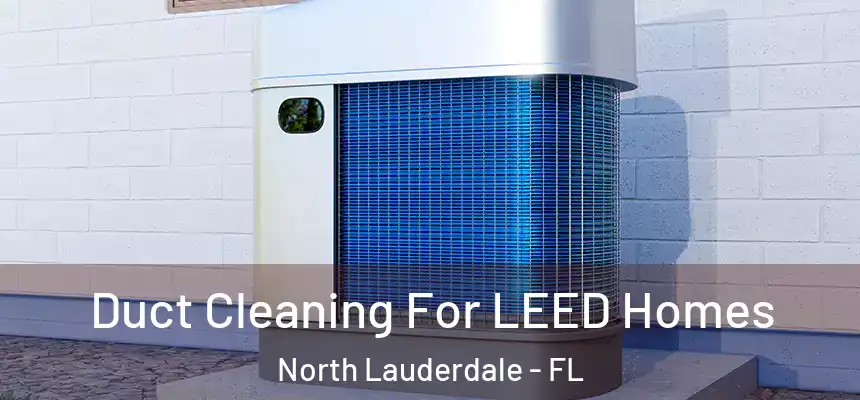 Duct Cleaning For LEED Homes North Lauderdale - FL