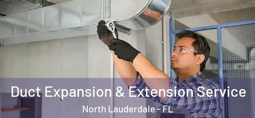  Duct Expansion & Extension Service North Lauderdale - FL