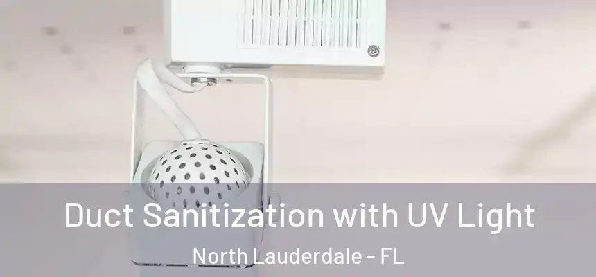  Duct Sanitization with UV Light North Lauderdale - FL
