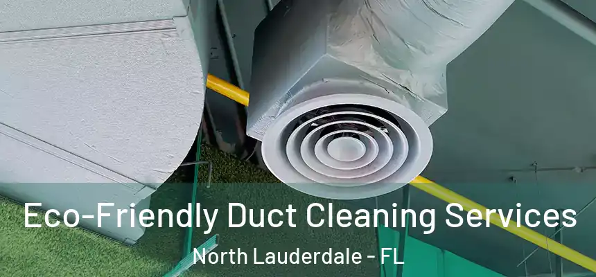  Eco-Friendly Duct Cleaning Services North Lauderdale - FL