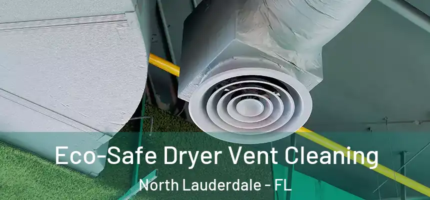  Eco-Safe Dryer Vent Cleaning North Lauderdale - FL