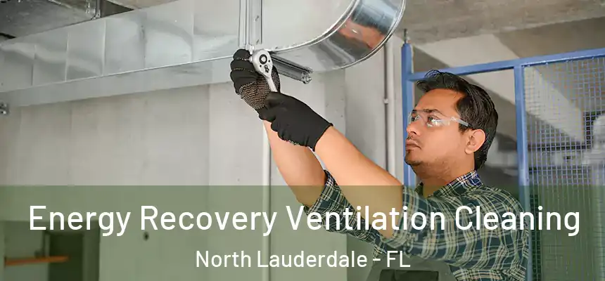  Energy Recovery Ventilation Cleaning North Lauderdale - FL