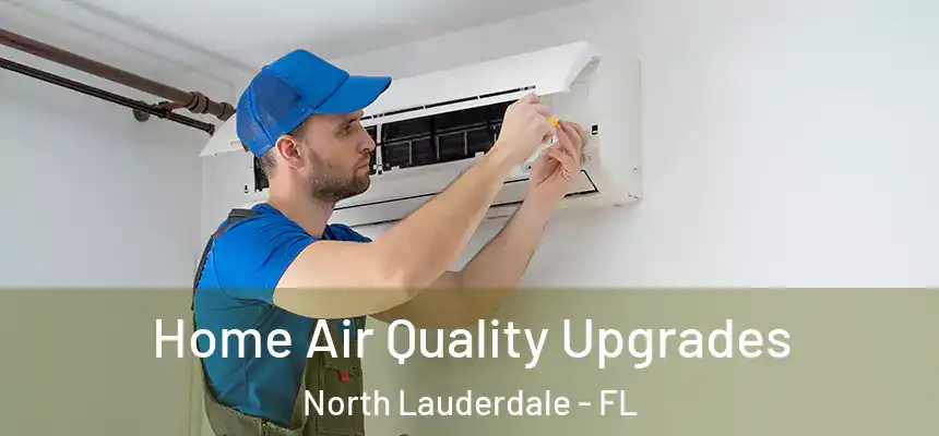  Home Air Quality Upgrades North Lauderdale - FL