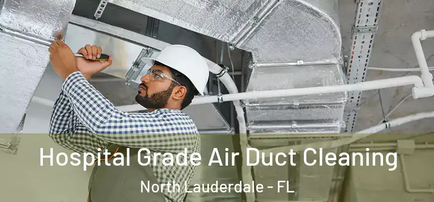 Hospital Grade Air Duct Cleaning North Lauderdale - FL