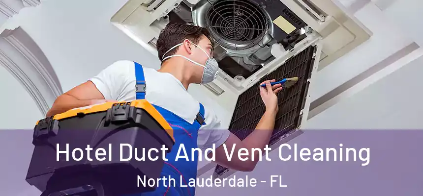 Hotel Duct And Vent Cleaning North Lauderdale - FL