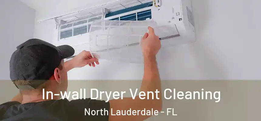  In-wall Dryer Vent Cleaning North Lauderdale - FL
