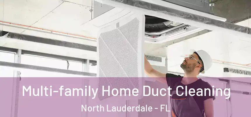 Multi-family Home Duct Cleaning North Lauderdale - FL