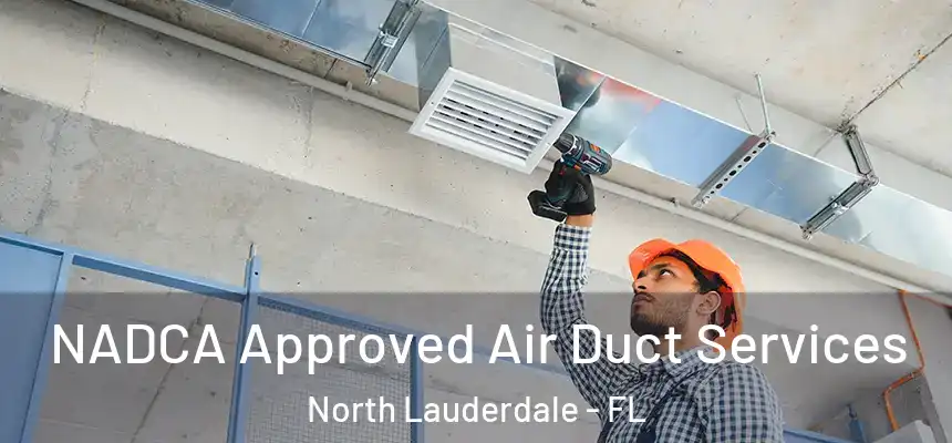 NADCA Approved Air Duct Services North Lauderdale - FL
