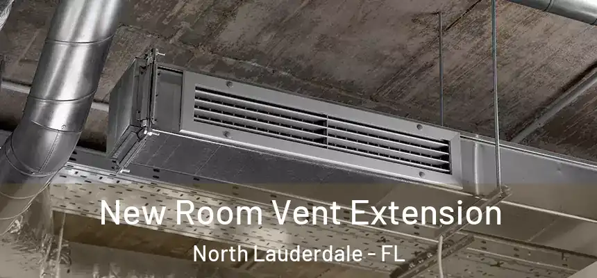  New Room Vent Extension North Lauderdale - FL
