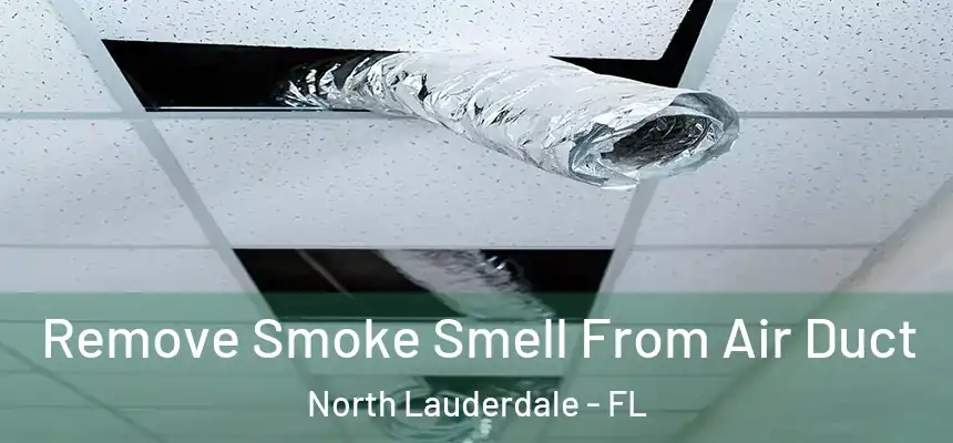  Remove Smoke Smell From Air Duct North Lauderdale - FL