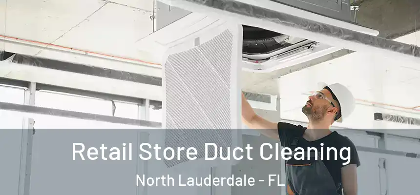 Retail Store Duct Cleaning North Lauderdale - FL