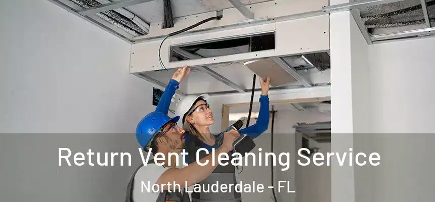  Return Vent Cleaning Service North Lauderdale - FL