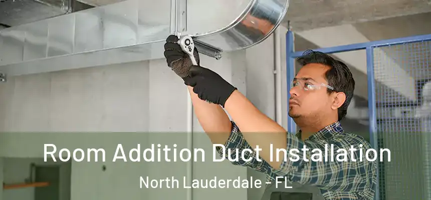  Room Addition Duct Installation North Lauderdale - FL