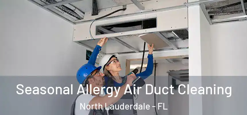 Seasonal Allergy Air Duct Cleaning North Lauderdale - FL