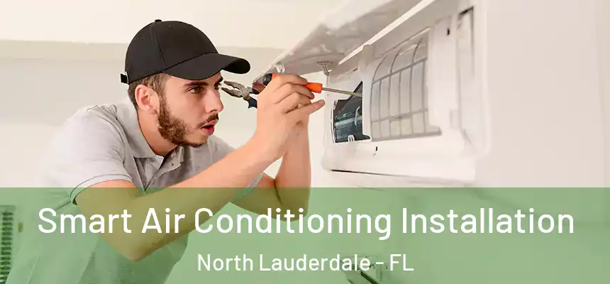  Smart Air Conditioning Installation North Lauderdale - FL