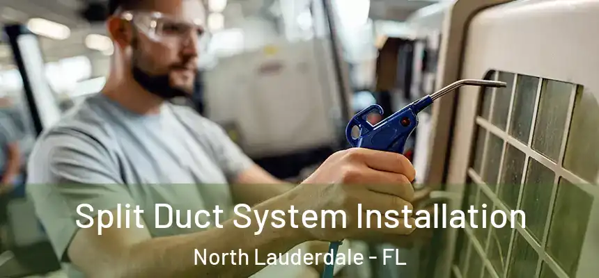  Split Duct System Installation North Lauderdale - FL