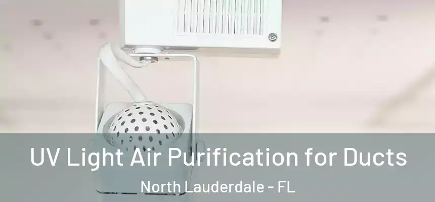  UV Light Air Purification for Ducts North Lauderdale - FL